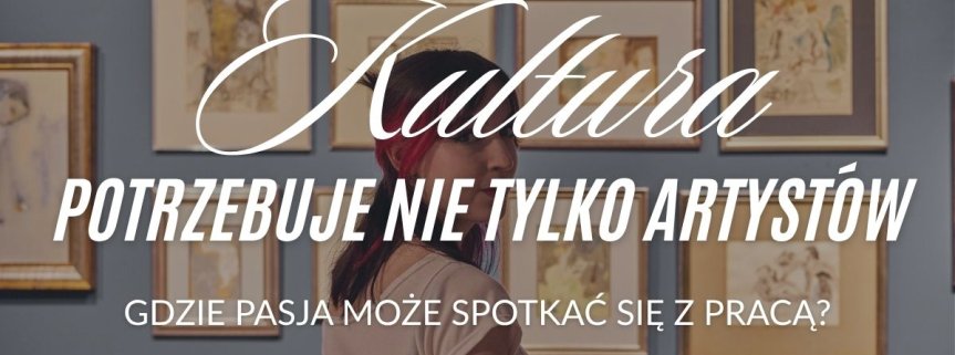 Praca w kulturze bez artystycznego zawodu. Jak połączyć zamiłowanie do sztuki z karierą? 